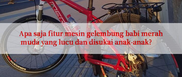 Apa saja fitur mesin gelembung babi merah muda yang lucu dan disukai anak-anak?