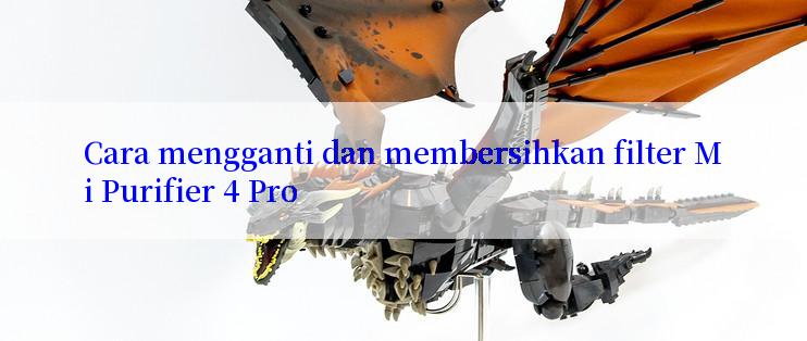 Cara mengganti dan membersihkan filter Mi Purifier 4 Pro