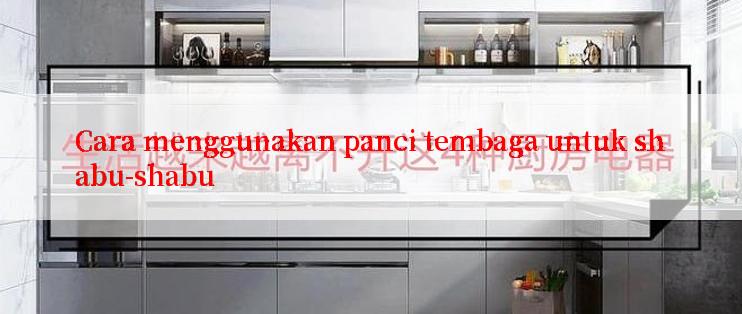 Cara menggunakan panci tembaga untuk shabu-shabu