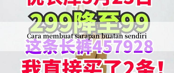 Cara membuat sarapan buatan sendiri