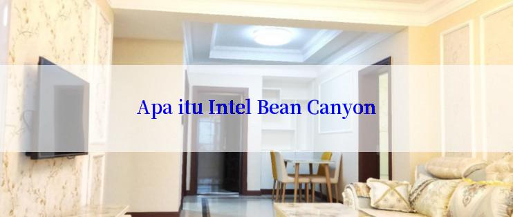 Apa itu Intel Bean Canyon