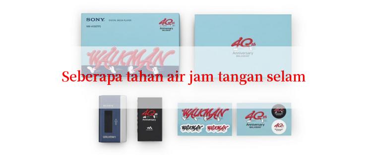 Seberapa tahan air jam tangan selam