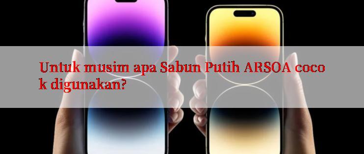 Untuk musim apa Sabun Putih ARSOA cocok digunakan?