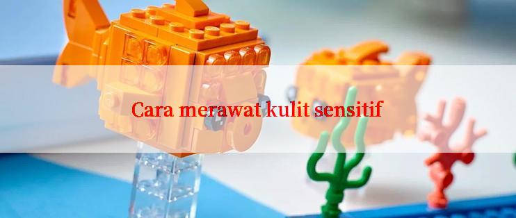 Cara merawat kulit sensitif