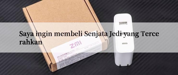 Saya ingin membeli Senjata Jedi yang Tercerahkan