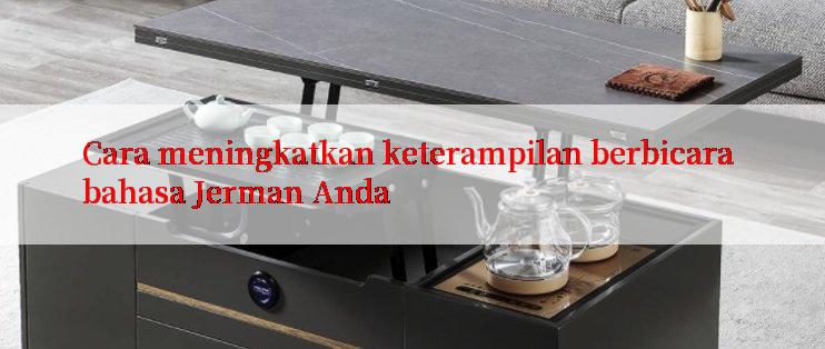 Cara meningkatkan keterampilan berbicara bahasa Jerman Anda