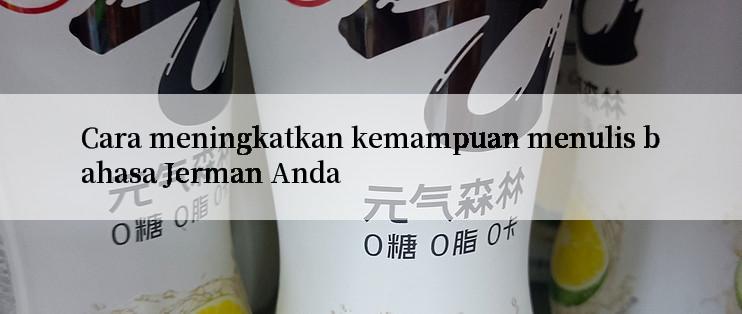 Cara meningkatkan kemampuan menulis bahasa Jerman Anda