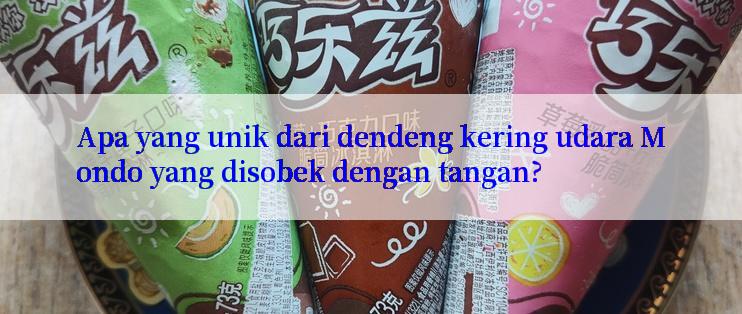 Apa yang unik dari dendeng kering udara Mondo yang disobek dengan tangan?