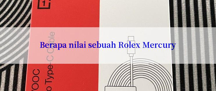 Berapa nilai sebuah Rolex Mercury