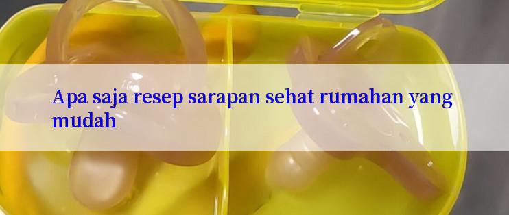 Apa saja resep sarapan sehat rumahan yang mudah