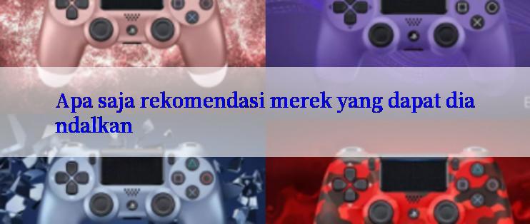 Apa saja rekomendasi merek yang dapat diandalkan