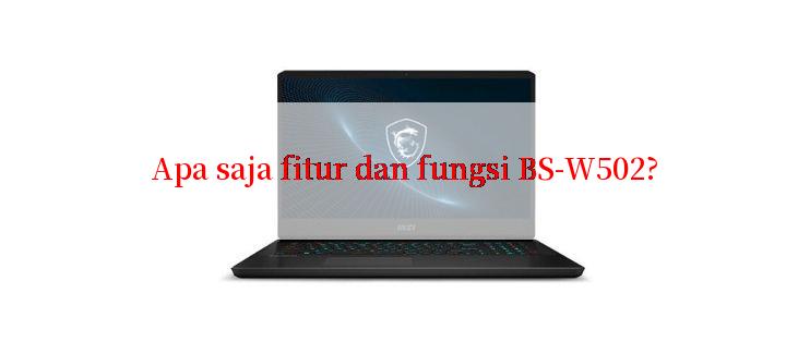 Apa saja fitur dan fungsi BS-W502?