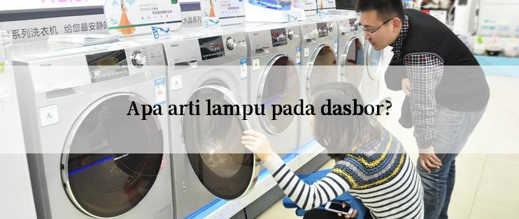 Apa arti lampu pada dasbor?