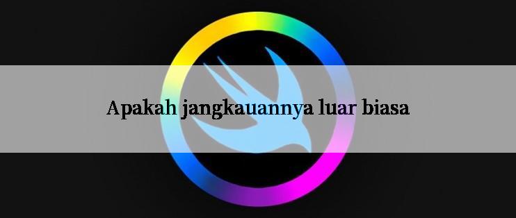 Apakah jangkauannya luar biasa