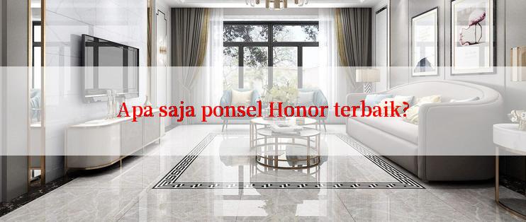 Apa saja ponsel Honor terbaik?