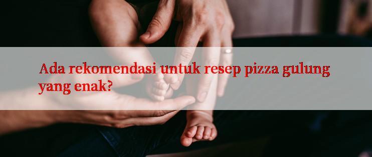 Ada rekomendasi untuk resep pizza gulung yang enak?