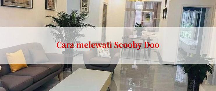 Cara melewati Scooby Doo