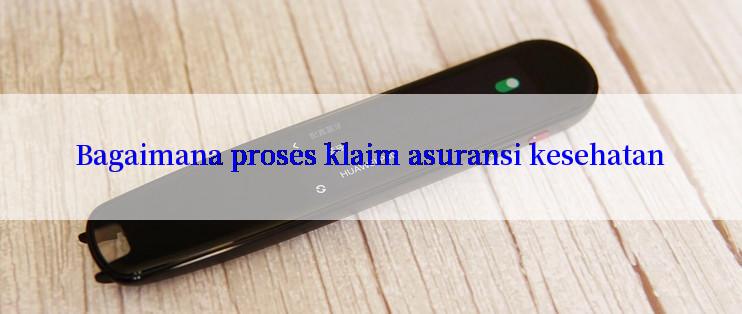 Bagaimana proses klaim asuransi kesehatan