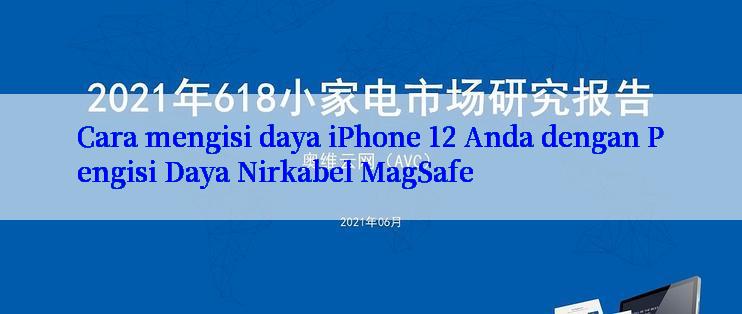 Cara mengisi daya iPhone 12 Anda dengan Pengisi Daya Nirkabel MagSafe