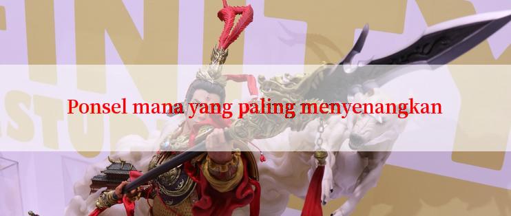 Ponsel mana yang paling menyenangkan