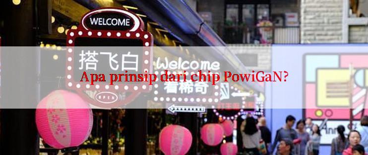 Apa prinsip dari chip PowiGaN?