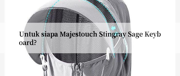 Untuk siapa Majestouch Stingray Sage Keyboard?