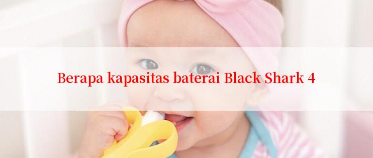 Berapa kapasitas baterai Black Shark 4