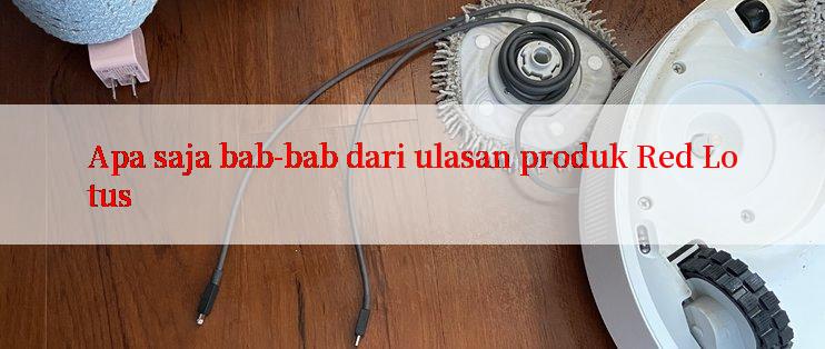 Apa saja bab-bab dari ulasan produk Red Lotus