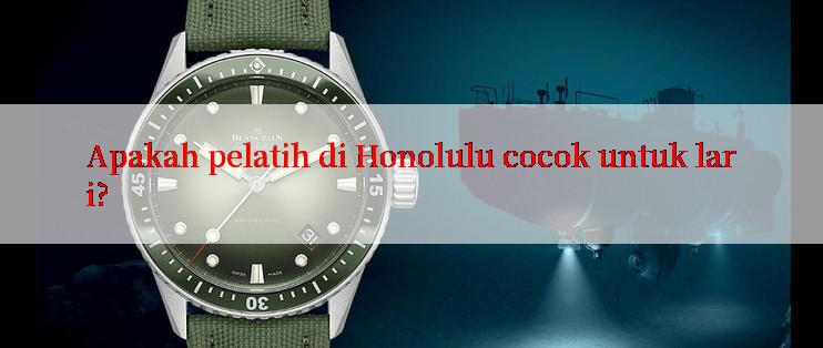 Apakah pelatih di Honolulu cocok untuk lari?