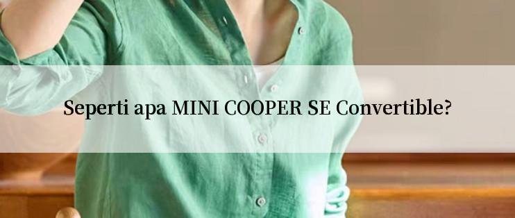 Seperti apa MINI COOPER SE Convertible?