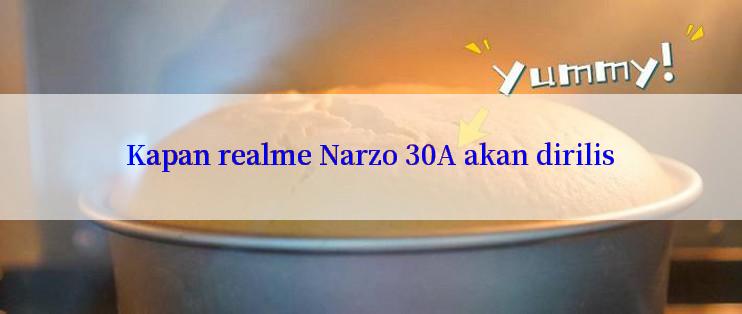 Kapan realme Narzo 30A akan dirilis