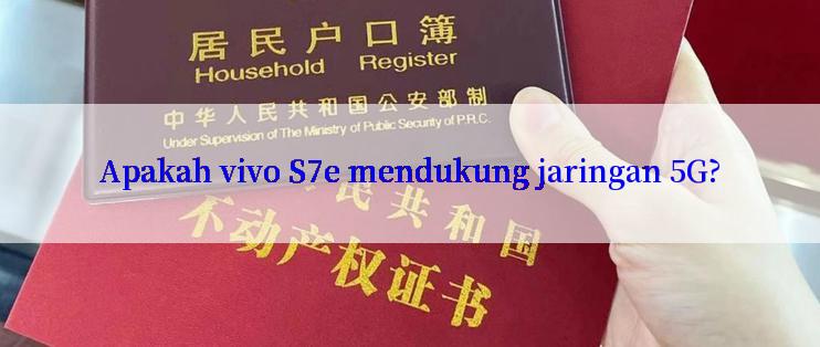 Apakah vivo S7e mendukung jaringan 5G?