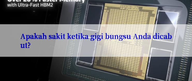 Apakah sakit ketika gigi bungsu Anda dicabut?