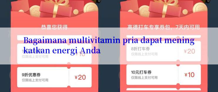 Bagaimana multivitamin pria dapat meningkatkan energi Anda