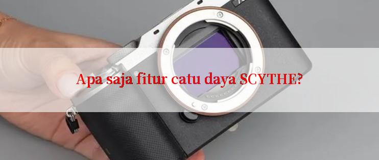 Apa saja fitur catu daya SCYTHE?