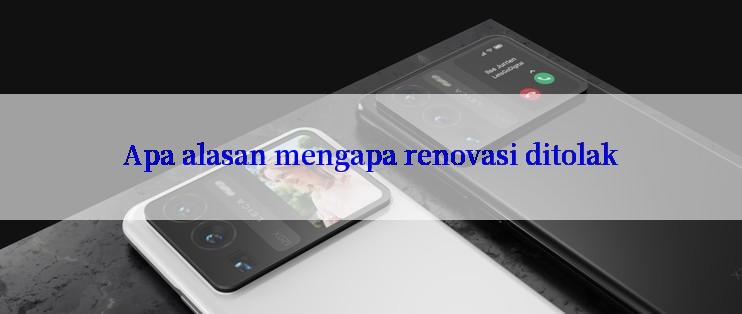 Apa alasan mengapa renovasi ditolak