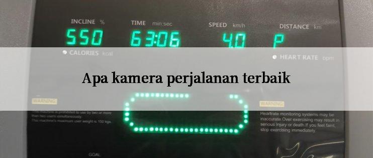 Apa kamera perjalanan terbaik