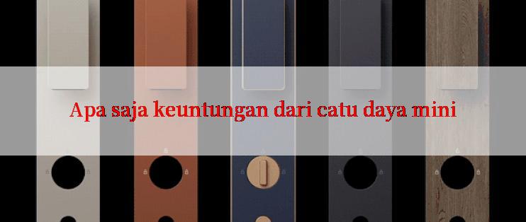 Apa saja keuntungan dari catu daya mini