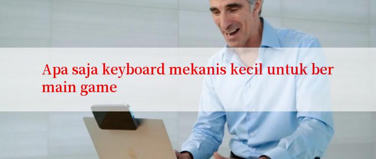 Apa saja keyboard mekanis kecil untuk bermain game