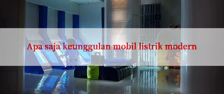 Apa saja keunggulan mobil listrik modern