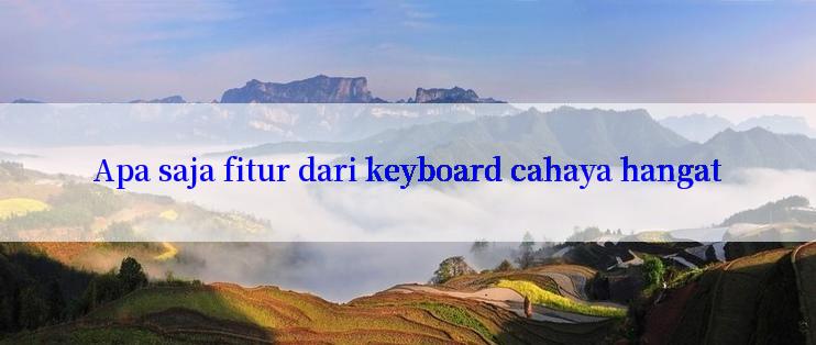 Apa saja fitur dari keyboard cahaya hangat