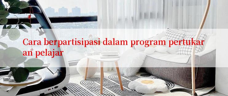 Cara berpartisipasi dalam program pertukaran pelajar