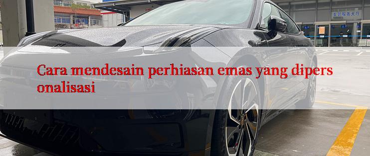 Cara mendesain perhiasan emas yang dipersonalisasi