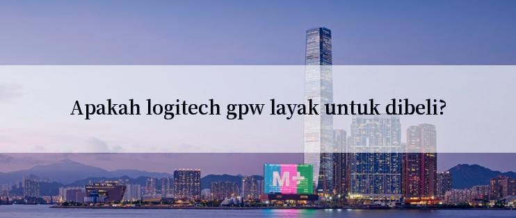 Apakah logitech gpw layak untuk dibeli?