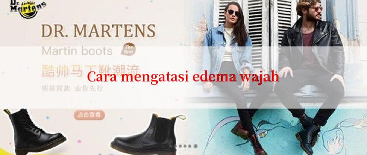 Cara mengatasi edema wajah