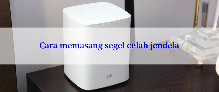 Cara memasang segel celah jendela