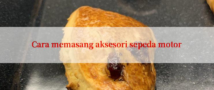 Cara memasang aksesori sepeda motor