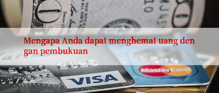 Mengapa Anda dapat menghemat uang dengan pembukuan