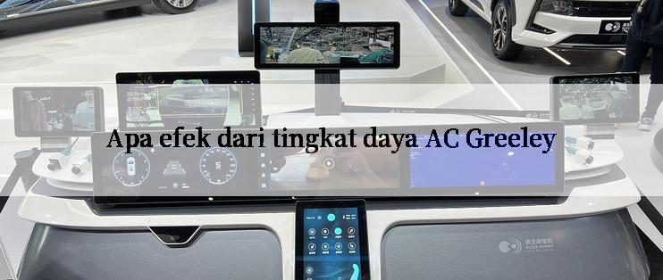 Apa efek dari tingkat daya AC Greeley