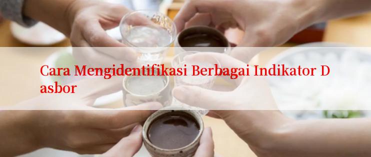 Cara Mengidentifikasi Berbagai Indikator Dasbor